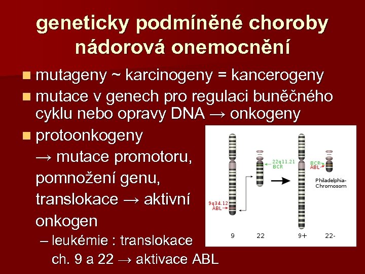 geneticky podmíněné choroby nádorová onemocnění n mutageny ~ karcinogeny = kancerogeny n mutace v