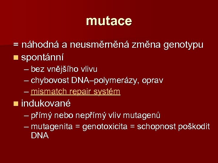 mutace = náhodná a neusměrněná změna genotypu n spontánní – bez vnějšího vlivu –