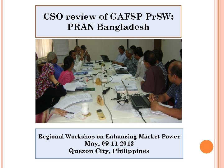 CSO review of GAFSP Pr. SW: PRAN Bangladesh Regional Workshop on Enhancing Market Power