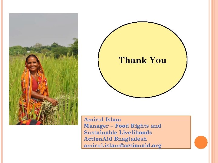 Thank You Amirul Islam Manager – Food Rights and Sustainable Livelihoods Action. Aid Bnagladesh