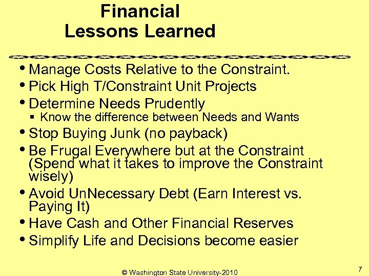 Financial Lessons Learned • Manage Costs Relative to the Constraint. • Pick High T/Constraint