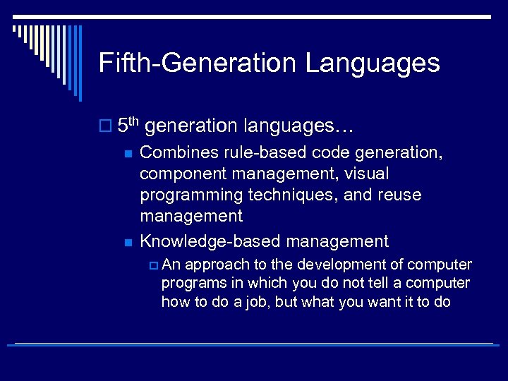 Fifth-Generation Languages o 5 th generation languages… n n Combines rule-based code generation, component