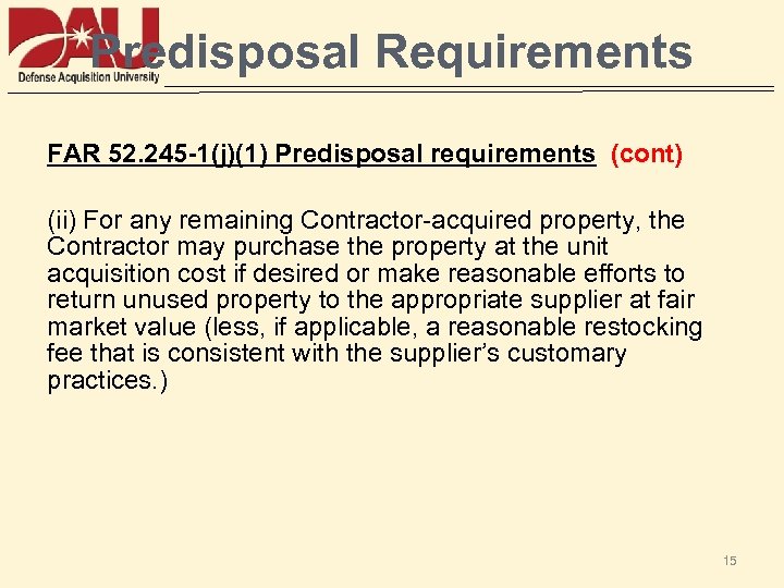 Predisposal Requirements FAR 52. 245 -1(j)(1) Predisposal requirements (cont) (ii) For any remaining Contractor-acquired