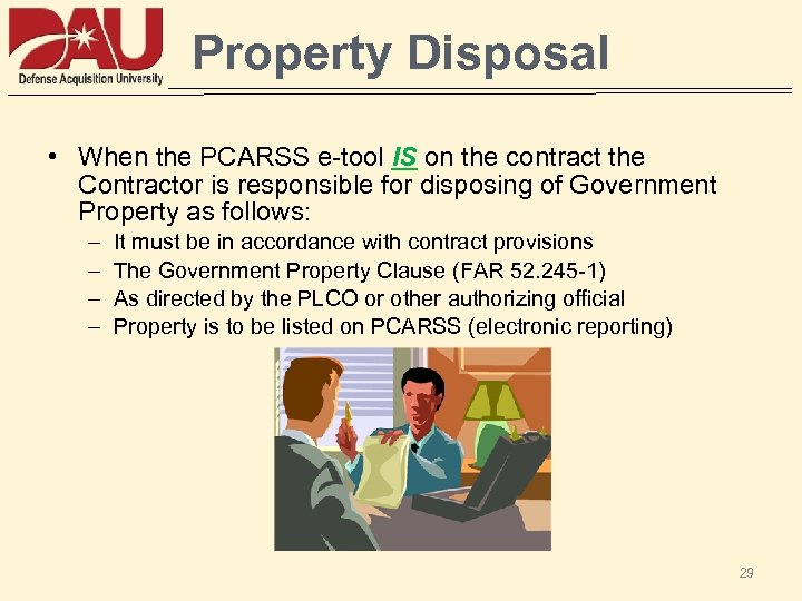 Property Disposal • When the PCARSS e-tool IS on the contract the Contractor is