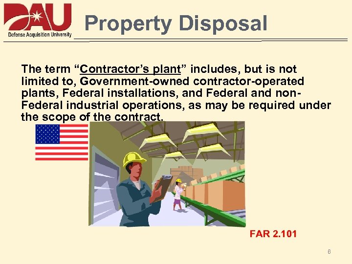 Property Disposal The term “Contractor’s plant” includes, but is not limited to, Government-owned contractor-operated