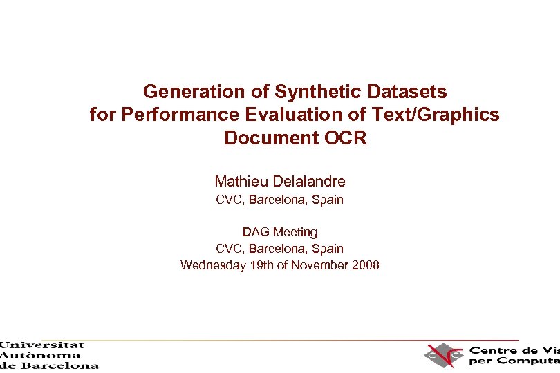 Generation of Synthetic Datasets for Performance Evaluation of Text/Graphics Document OCR Mathieu Delalandre CVC,