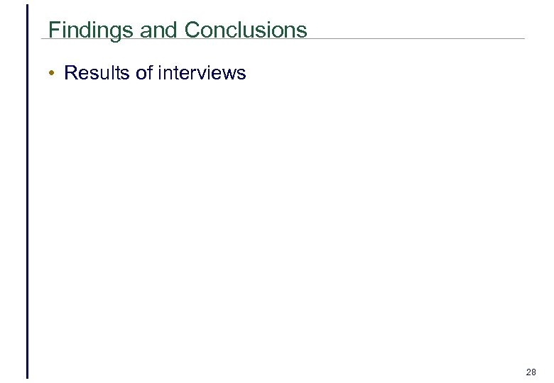 Findings and Conclusions • Results of interviews 28 