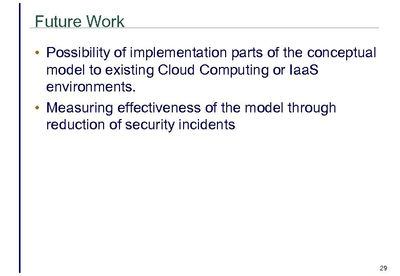 Future Work • Possibility of implementation parts of the conceptual model to existing Cloud