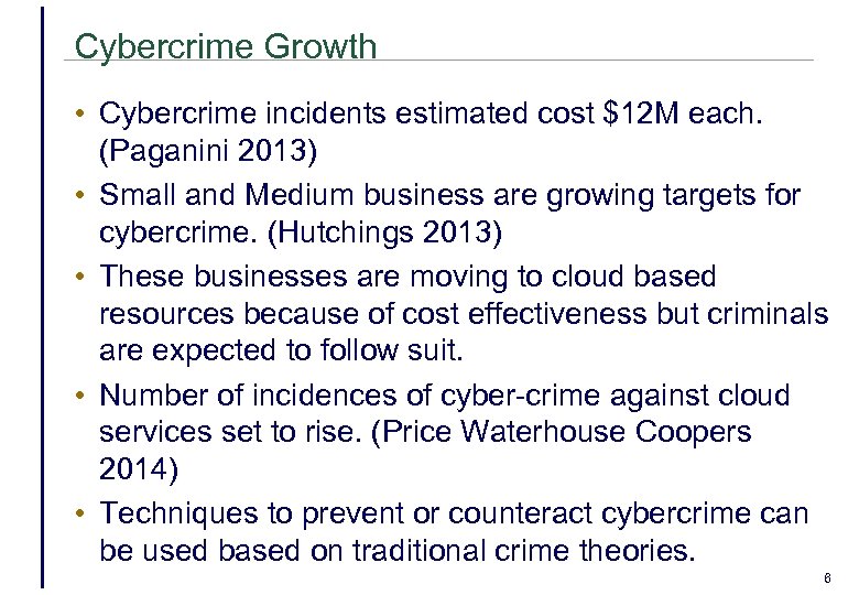 Cybercrime Growth • Cybercrime incidents estimated cost $12 M each. (Paganini 2013) • Small