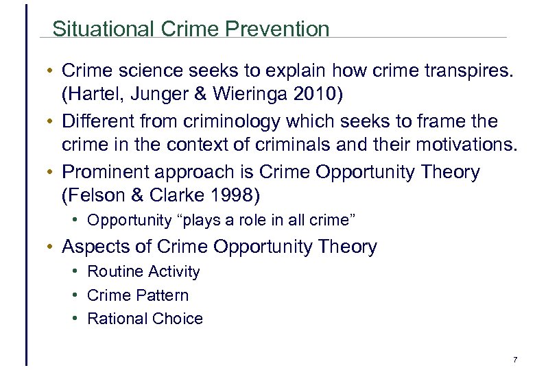 Situational Crime Prevention • Crime science seeks to explain how crime transpires. (Hartel, Junger