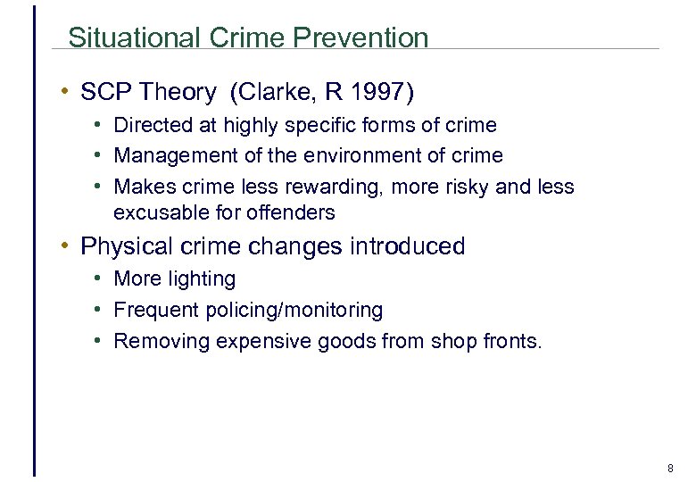 Situational Crime Prevention • SCP Theory (Clarke, R 1997) • Directed at highly specific