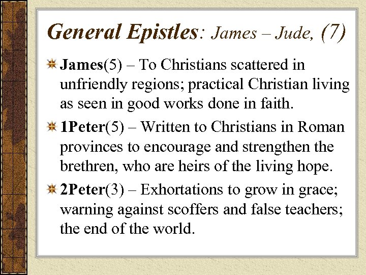 General Epistles: James – Jude, (7) James(5) – To Christians scattered in unfriendly regions;