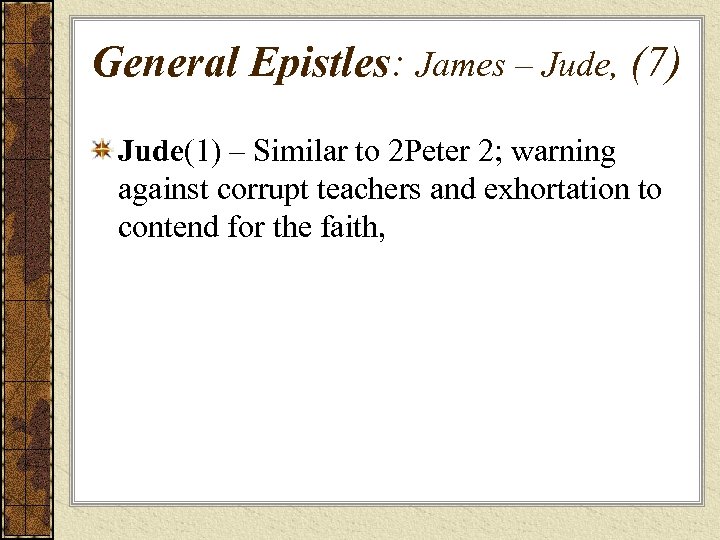 General Epistles: James – Jude, (7) Jude(1) – Similar to 2 Peter 2; warning