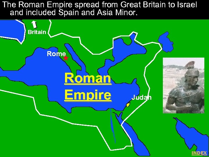 The Roman Empire spread from Great Britain to Israel and included Spain and Asia
