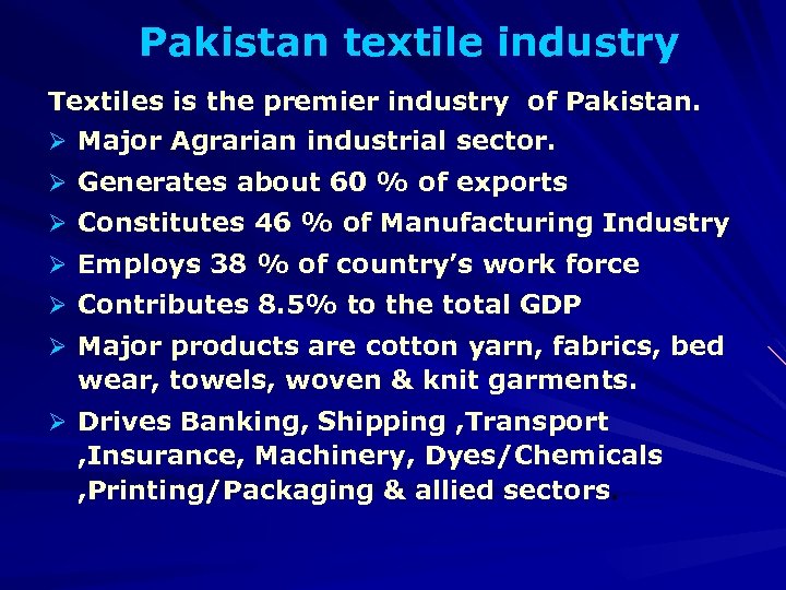 Pakistan textile industry Textiles is the premier industry of Pakistan. Ø Major Agrarian industrial