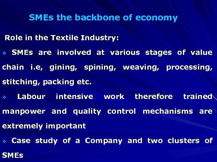 SMEs the backbone of economy Role in the Textile Industry: v SMEs are involved
