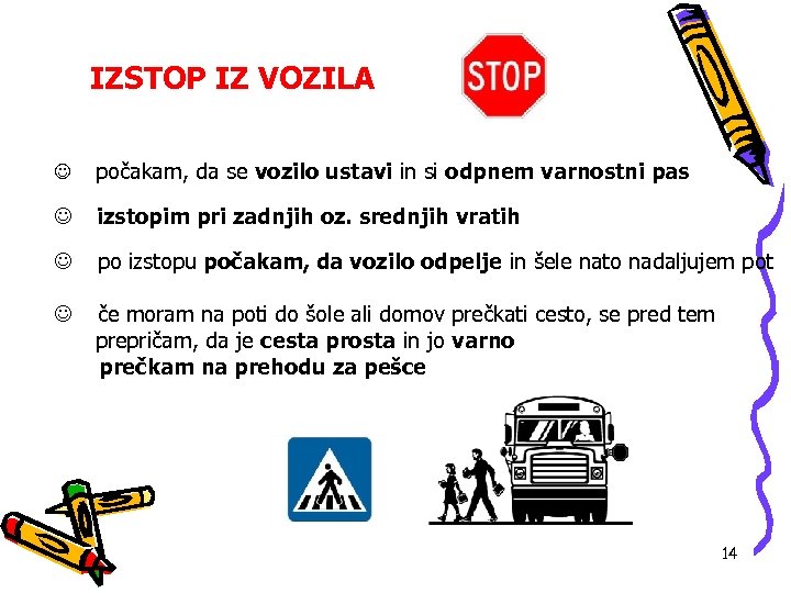 IZSTOP IZ VOZILA J počakam, da se vozilo ustavi in si odpnem varnostni pas