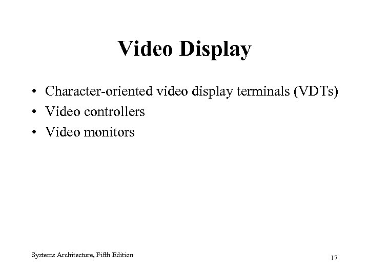 Video Display • Character-oriented video display terminals (VDTs) • Video controllers • Video monitors