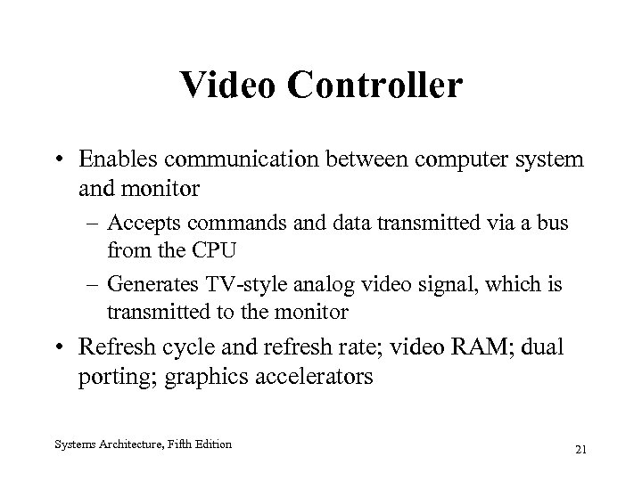 Video Controller • Enables communication between computer system and monitor – Accepts commands and