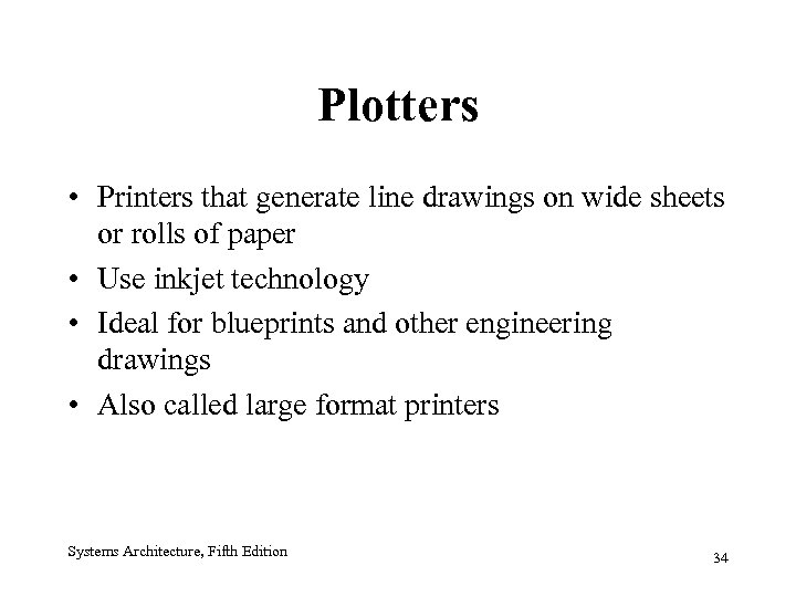 Plotters • Printers that generate line drawings on wide sheets or rolls of paper