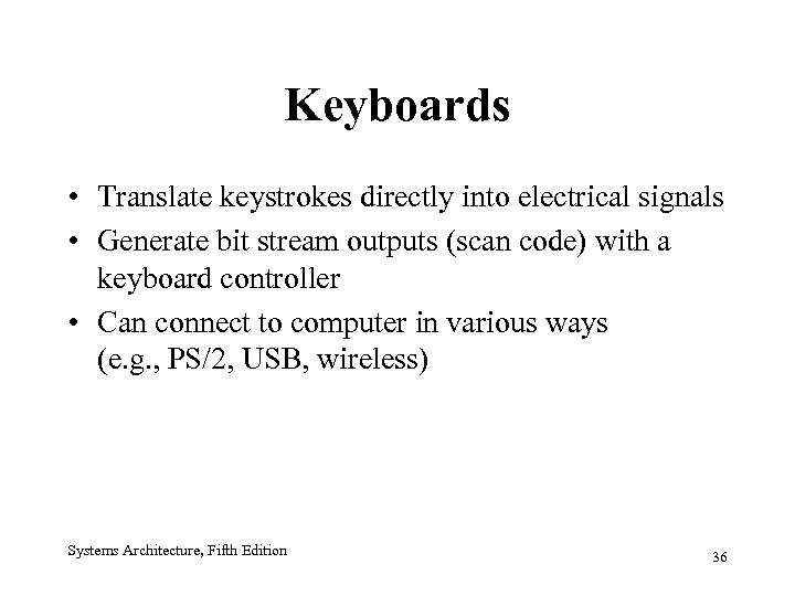 Keyboards • Translate keystrokes directly into electrical signals • Generate bit stream outputs (scan