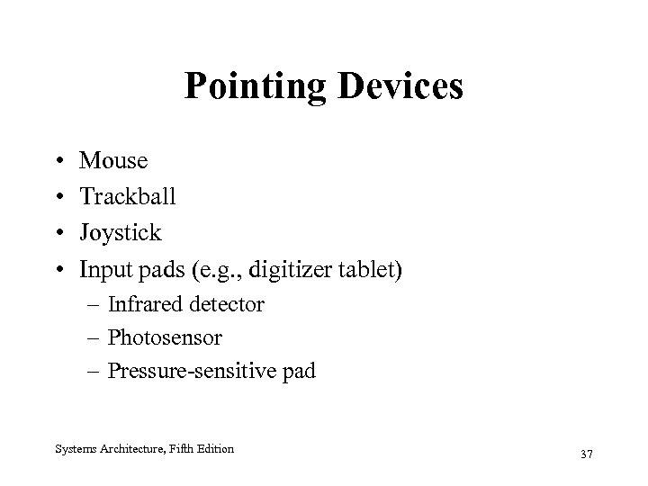 Pointing Devices • • Mouse Trackball Joystick Input pads (e. g. , digitizer tablet)