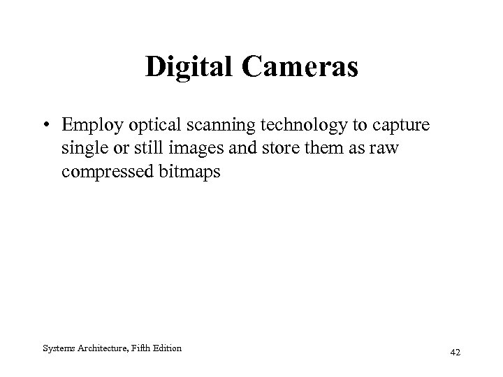 Digital Cameras • Employ optical scanning technology to capture single or still images and