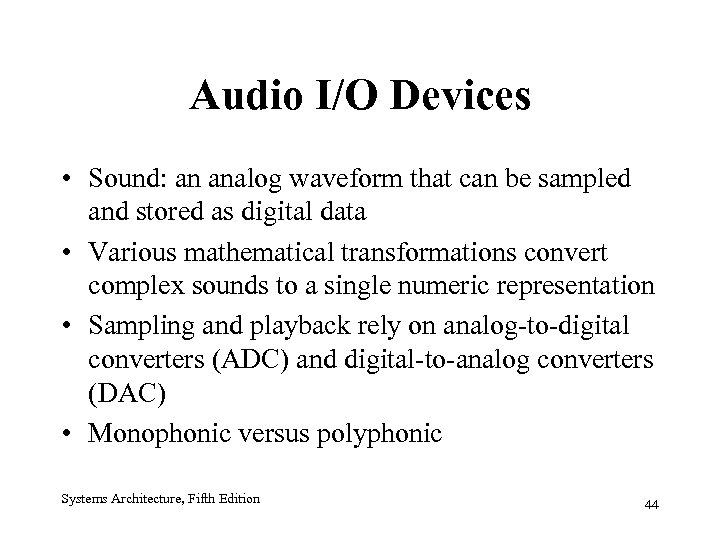 Audio I/O Devices • Sound: an analog waveform that can be sampled and stored