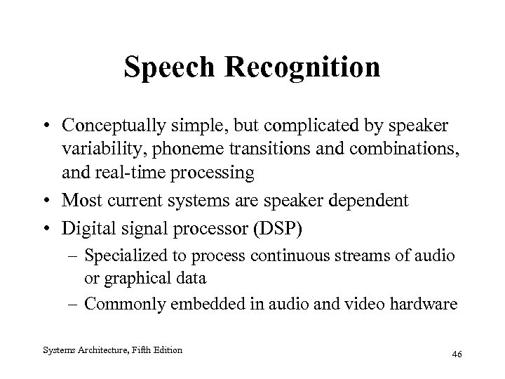Speech Recognition • Conceptually simple, but complicated by speaker variability, phoneme transitions and combinations,