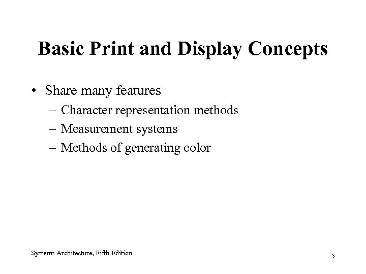 Basic Print and Display Concepts • Share many features – Character representation methods –
