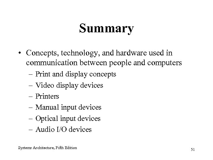 Summary • Concepts, technology, and hardware used in communication between people and computers –