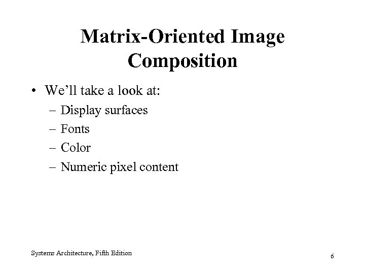 Matrix-Oriented Image Composition • We’ll take a look at: – – Display surfaces Fonts