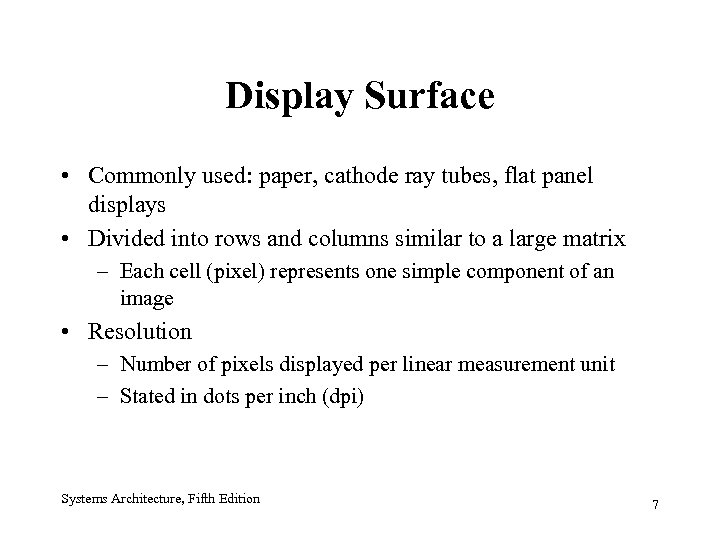 Display Surface • Commonly used: paper, cathode ray tubes, flat panel displays • Divided