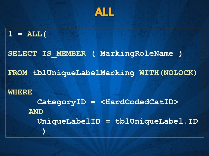 ALL 1 = ALL( SELECT IS_MEMBER ( Marking. Role. Name ) FROM tbl. Unique.