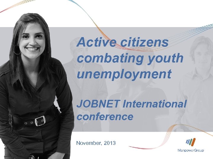 Active citizens combating youth unemployment JOBNET International conference November, 2013 