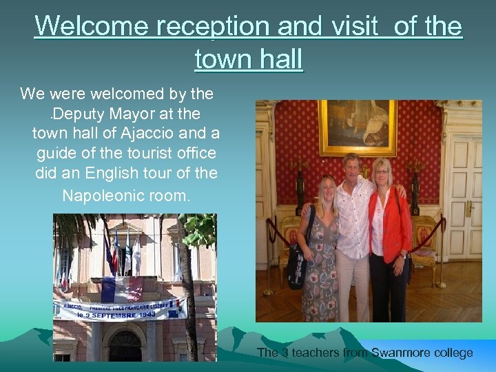 Welcome reception and visit of the town hall We were welcomed by the. Deputy