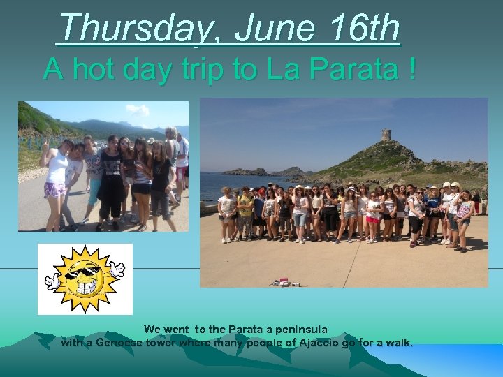 Thursday, June 16 th A hot day trip to La Parata ! We went
