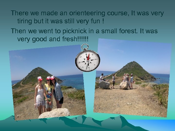 There we made an orienteering course, It was very tiring but it was still