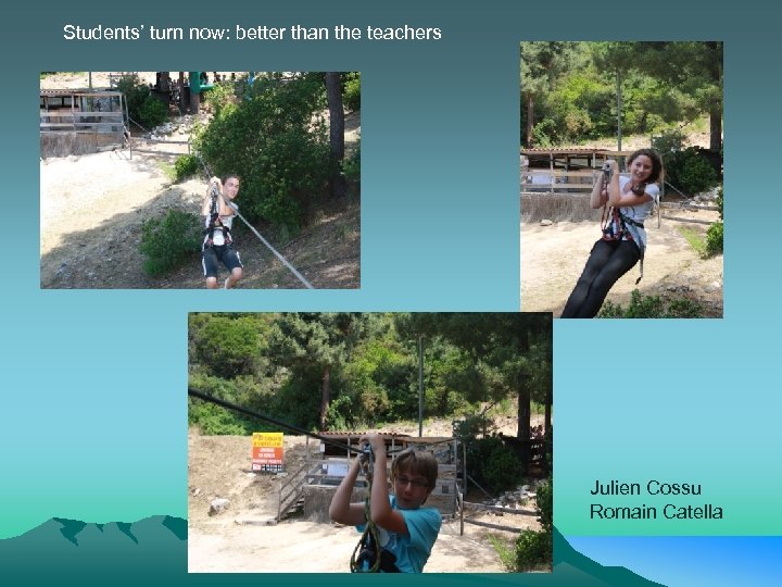 Students’ turn now: better than the teachers Julien Cossu Romain Catella 