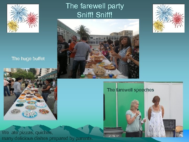 The farewell party Sniff! The huge buffet The farewell speeches We ate pizzas, quiches,