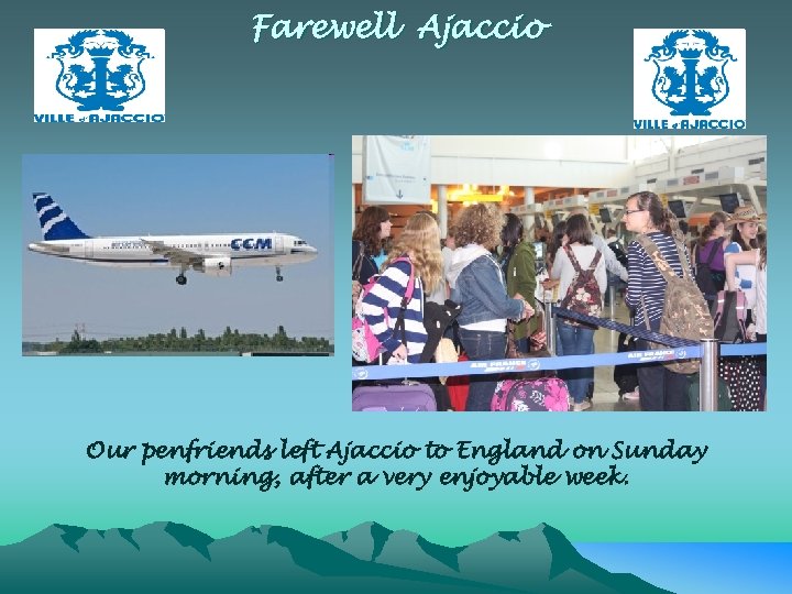 Farewell Ajaccio Our penfriends left Ajaccio to England on Sunday morning, after a very