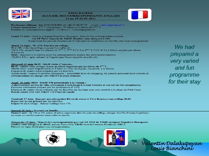 We had prepared a very varied and fun programme for their stay • Valentin