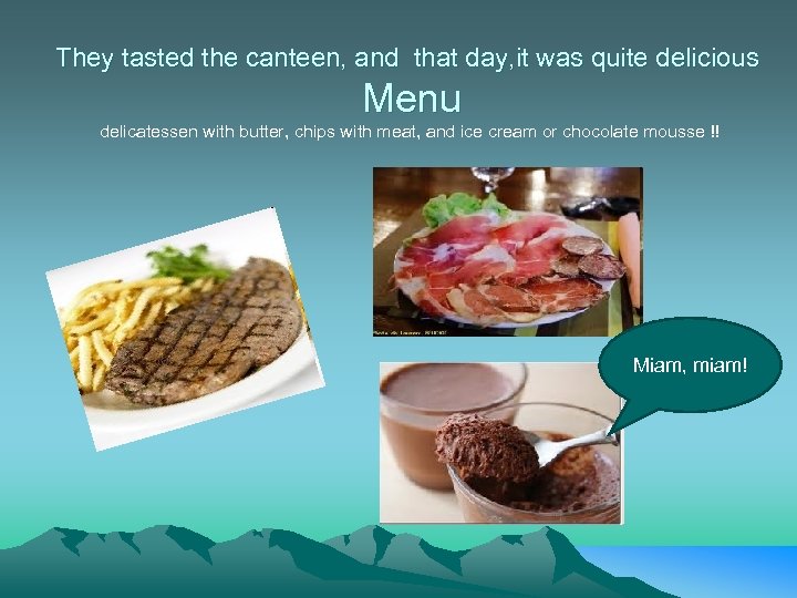 They tasted the canteen, and that day, it was quite delicious Menu delicatessen with