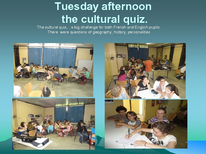 Tuesday afternoon the cultural quiz. The cultural quiz, : a big challenge for both