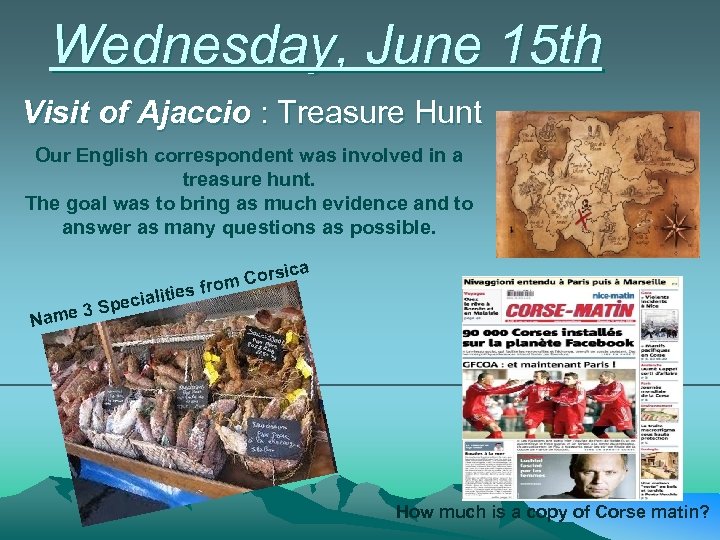 Wednesday, June 15 th Visit of Ajaccio : Treasure Hunt Our English correspondent was