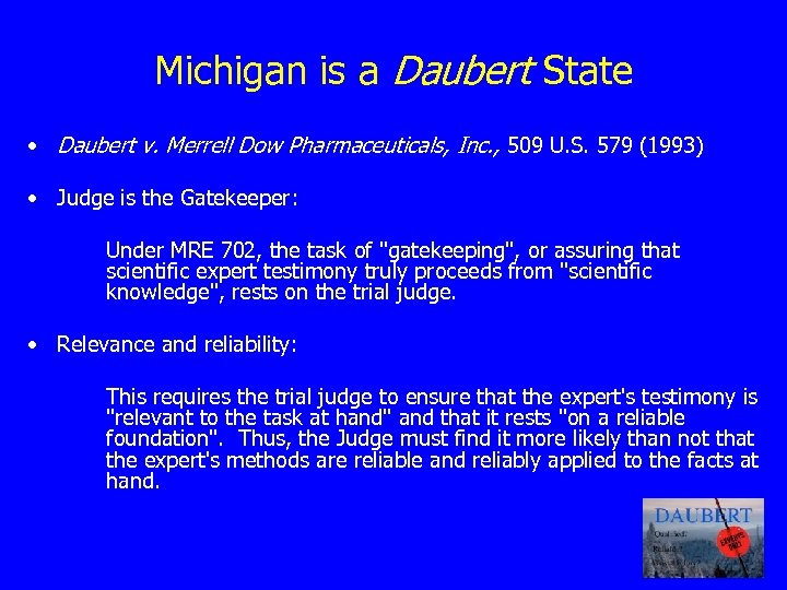 Michigan is a Daubert State • Daubert v. Merrell Dow Pharmaceuticals, Inc. , 509