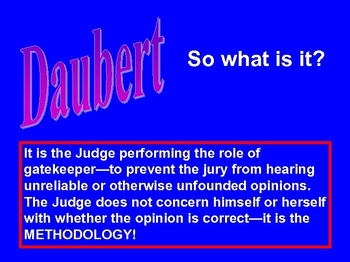 So what is it? It is the Judge performing the role of gatekeeper—to prevent