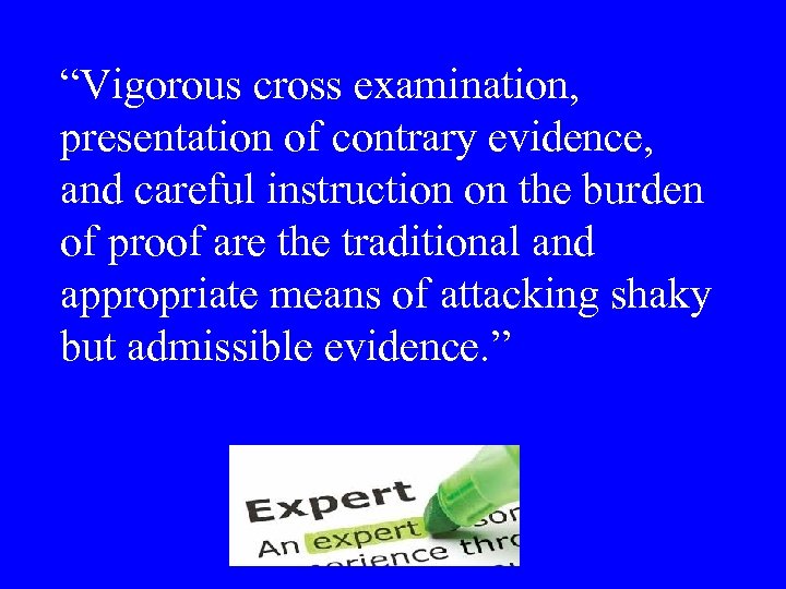 “Vigorous cross examination, presentation of contrary evidence, and careful instruction on the burden of