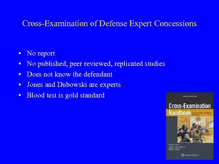 Cross-Examination of Defense Expert Concessions • • • No report No published, peer reviewed,