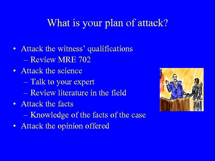 What is your plan of attack? • Attack the witness’ qualifications – Review MRE